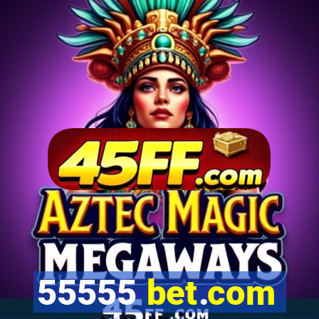 55555 bet.com